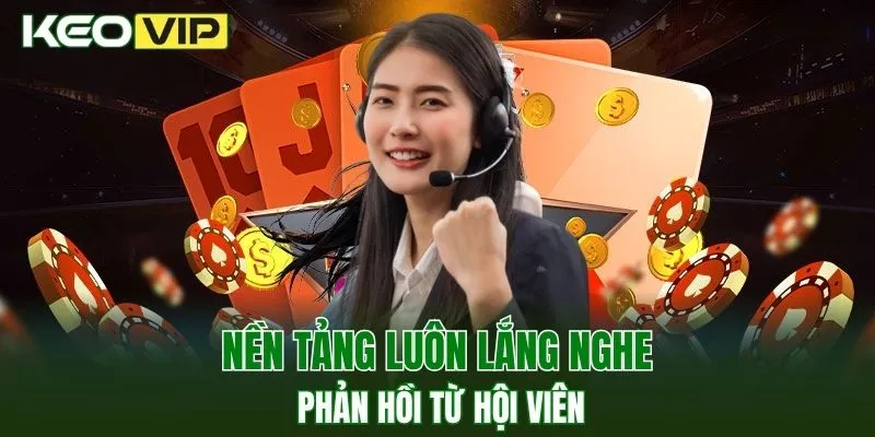Hi88 - Điểm Đến Cá Cược Uy Tín, Trả Thưởng Hấp Dẫn 4 Nền tảng luôn lắng nghe phản hồi từ hội viên