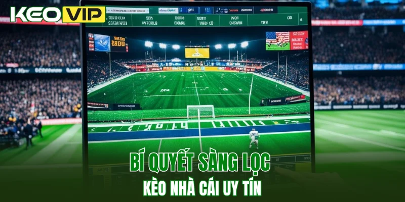 Kèo Nhà Cái World Cup - Bí Kíp Bắt Kèo Chuẩn Năm 2025 4 Bí quyết sàng lọc kèo nhà cái uy tín