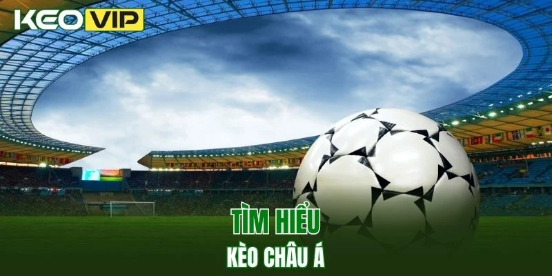 Kèo Nhà Cái World Cup - Bí Kíp Bắt Kèo Chuẩn Năm 2025 2 Giới thiệu về kèo châu Á