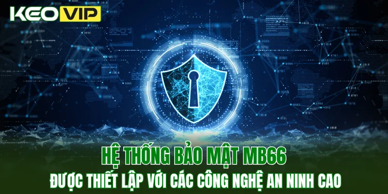 Hệ thống bảo mật MB66 được thiết lập với các công nghệ an ninh cao