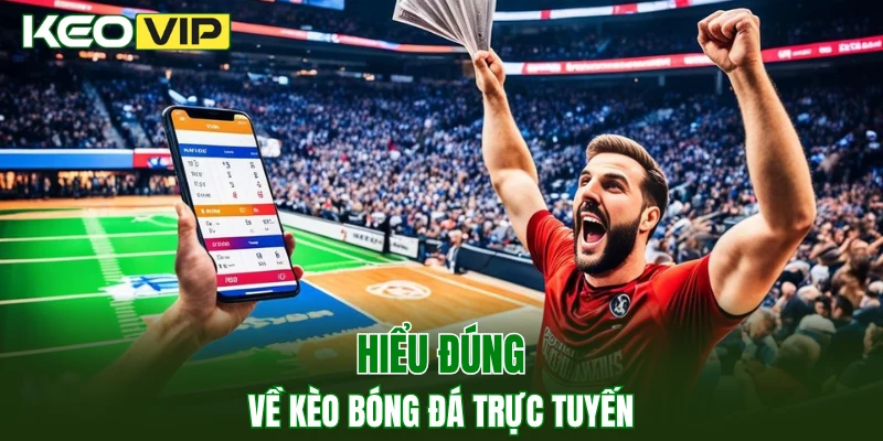 Kèo Nhà Cái World Cup - Bí Kíp Bắt Kèo Chuẩn Năm 2025 2 Hiểu đúng về kèo bóng đá trực tuyến