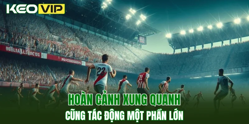 Kèo Bóng Đá Hôm Nay Ngoại Hạng Anh - Cập Nhật Tỷ lệ 3 Hoàn cảnh xung quanh cũng tác động một phần lớn