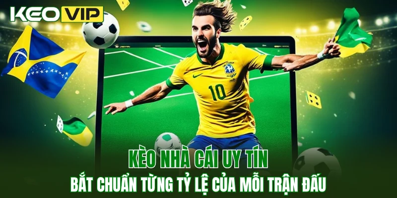Kèo Nhà Cái Uy Tín, Chọn Đúng Kèo, Lên Đời Ngay Tức Thì 1 Kèo nhà cái uy tín