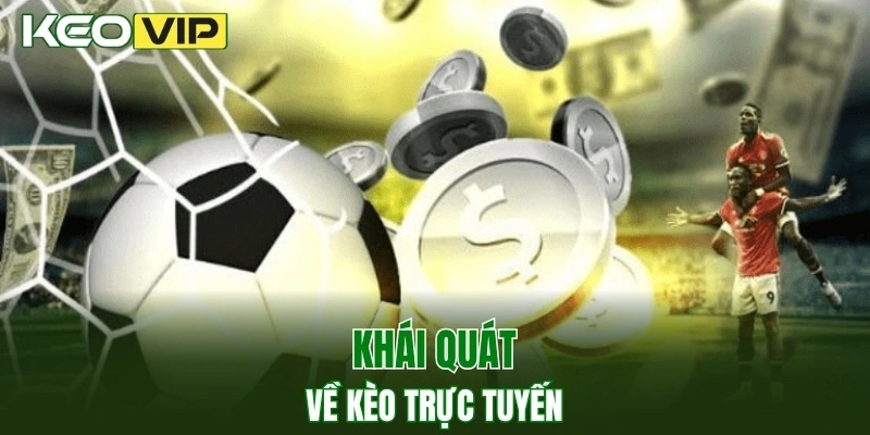 Kèo Nhà Cái World Cup - Bí Kíp Bắt Kèo Chuẩn Năm 2025 2 Khái quát về keo truc tuyen