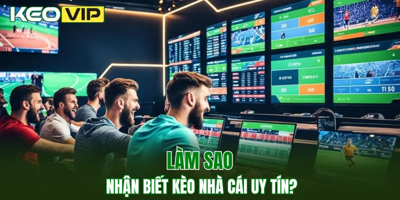 Kèo Nhà Cái World Cup - Bí Kíp Bắt Kèo Chuẩn Năm 2025 2 Làm sao nhận biết kèo nhà cái uy tín?