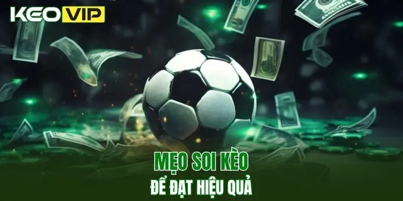 Kèo Nhà Cái World Cup - Bí Kíp Bắt Kèo Chuẩn Năm 2025 4 Mẹo soi kèo bóng đá hôm nay để đạt hiệu quả