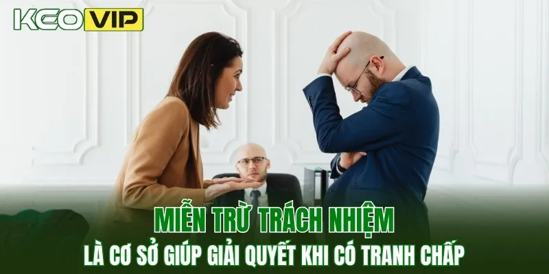 Miễn Trừ Trách Nhiệm - Nguyên Tắc Bảo Vệ Người Chơi 1 Miễn trừ trách nhiệm là cơ sở giúp giải quyết khi có tranh chấp