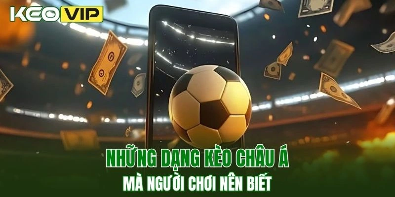 Kèo Nhà Cái World Cup - Bí Kíp Bắt Kèo Chuẩn Năm 2025 3 Một số dạng kèo cược thịnh hành mà người chơi nên biết