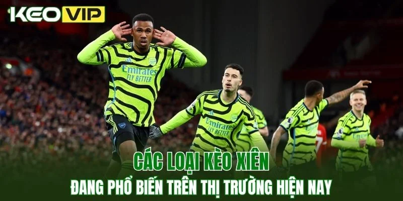 Kèo Bóng Đá Hôm Nay Ngoại Hạng Anh - Cập Nhật Tỷ lệ 3 Một số loại kèo xiên đang phổ biến trên thị trường hiện nay
