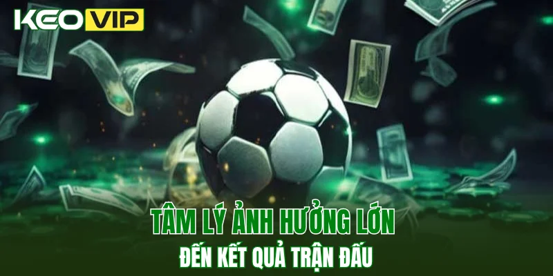 Kèo Nhà Cái World Cup - Bí Kíp Bắt Kèo Chuẩn Năm 2025 3 Tâm lý ảnh hưởng lớn đến kết quả trận đấu